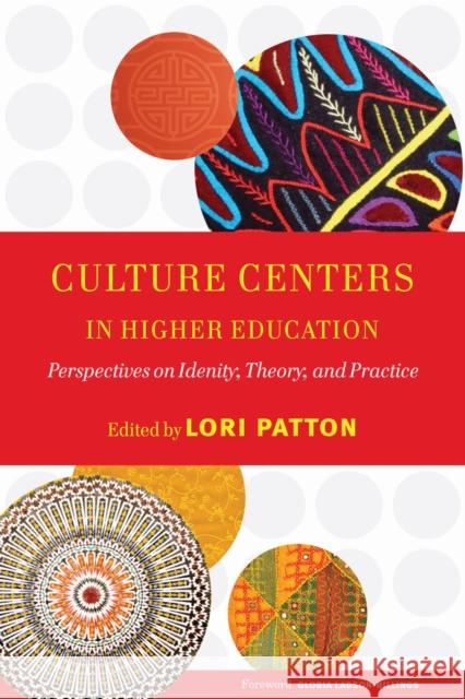 Culture Centers in Higher Education: Perspectives on Identity, Theory, and Practice Patton, Lori D. 9781579222314