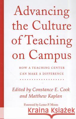 Advancing the Culture of Teaching on Campus: How a Teaching Center Can Make a Difference Constance Cook Matthew Kaplan Lester P. Monts 9781579224790 Stylus Publishing (VA)