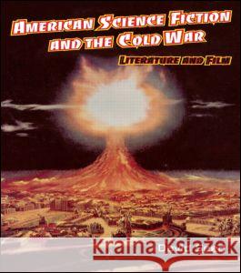 American Science Fiction and the Cold War: Literature and Film Seed, David 9781579581954 Fitzroy Dearborn Publishers