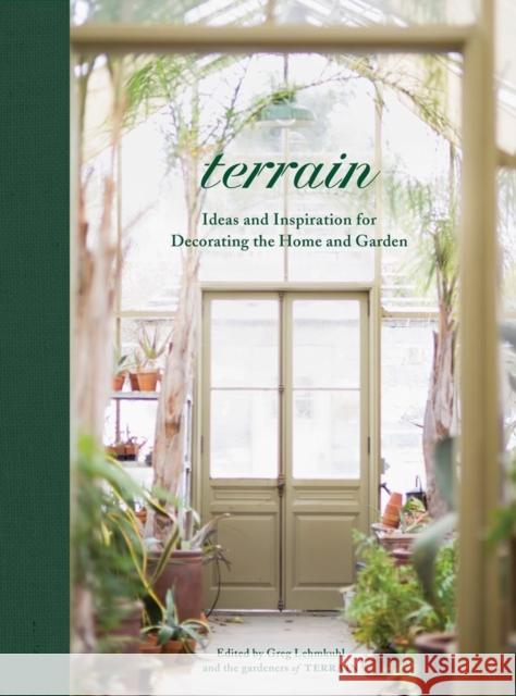 Terrain: Ideas and Inspiration for Decorating the Home and Garden Lehmkuhl, Greg 9781579658076 Artisan Publishers