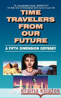Time Travelers From Our Future: A Fifth Dimension Odyssey Bruce Goldberg 9781579680138 Bruce Goldberg