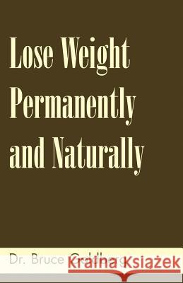 Lose Weight Permanently And Naturally Bruce Goldberg 9781579680152 Bruce Goldberg