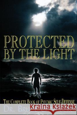 Protected By The Light: The Complete Book Of Psychic Self-Defense Goldberg, Bruce 9781579680183 Bruce Goldberg, Inc.