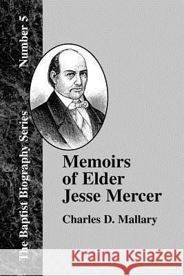 Memoirs of Elder Jesse Mercer Charles D. Mallary Gregory A. Wills 9781579780241 Baptist Standard Bearer