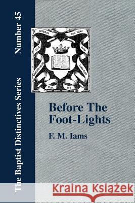 Before The Foot-Lights F. M. Iams 9781579786342 Baptist Standard Bearer