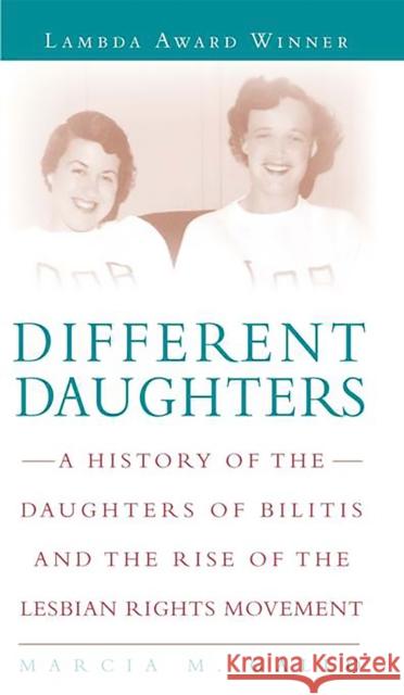 Different Daughters: A History of the Daughters of Bilitis and the Rise of the Lesbian Rights Movement Marcia M. Gallo 9781580052528 Carroll & Graf Publishers