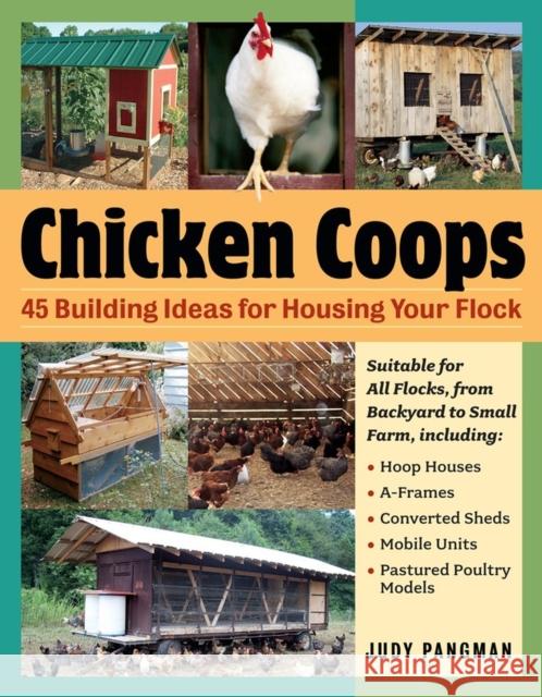 Chicken Coops: 45 Building Ideas for Housing Your Flock Pangman, Judy 9781580176279 Storey Publishing