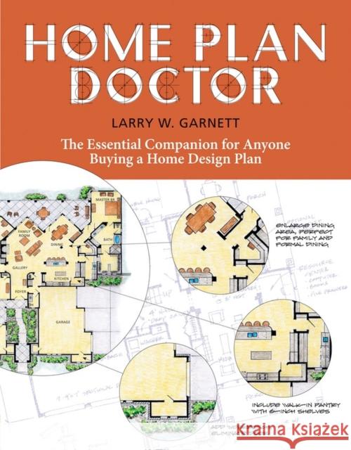 Home Plan Doctor: The Essential Companion for Anyone Buying a Home Design Plan Larry W. Garnett 9781580176989 Storey Publishing