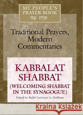 My People's Prayer Book Vol 8: Kabbalat Shabbat (Welcoming Shabbat in the Synagogue) Lawrence A. Hoffman 9781580231213 Jewish Lights Publishing