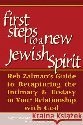 First Steps to a New Jewish Spirit: Reb Zalman's Guide to Recapturing the Intimacy & Ecstasy in Your Relationship with God Schachter-Shalomi, Zalman 9781580231824