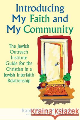 Introducing My Faith and My Community: The Jewish Outreach Institute Guide for a Christian in a Jewish Interfaith Relationship Kerry M. Olitzky Rabbi Kerry M. Olitzky 9781580231923 Jewish Lights Publishing