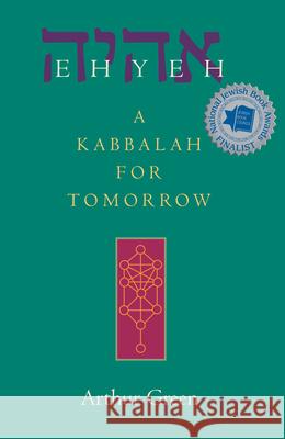 Ehyeh: A Kabbalah for Tomorrow Arthur Green 9781580232135 Jewish Lights Publishing