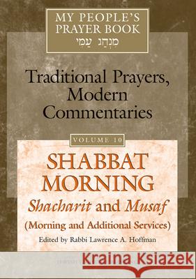 My People's Prayer Book Vol 10: Shabbat Morning: Shacharit and Musaf (Morning and Additional Services) Brettler, Marc Zvi 9781580232401 Jewish Lights Publishing