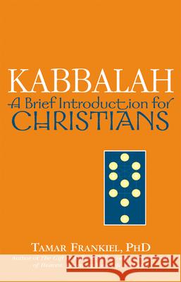 Kabbalah: A Brief Introduction for Christians Tamar Frankiel 9781580233033 Jewish Lights Publishing