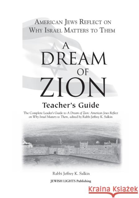 A Dream of Zion Teacher's Guide: The Complete Leader's Guide to a Dream of Zion: American Jews Reflect on Why Israel Matters to Them Jeffrey K. Salkin 9781580233569