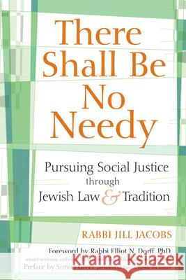 There Shall Be No Needy: Pursuing Social Justice Through Jewish Law and Tradition Jacobs, Jill 9781580234252 Jewish Lights Publishing