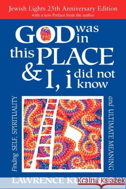 God Was in This Place & I, I Did Not Know--25th Anniversary Ed: Finding Self, Spirituality and Ultimate Meaning Lawrence Kushner 9781580238519