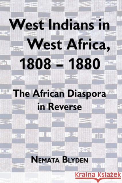West Indians in West Africa, 1808-1880: The African Diaspora in Reverse Blyden, Nemata 9781580460460