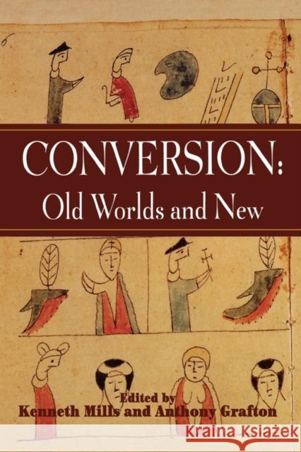 Conversion: Old Worlds and New Kenneth Mills Anthony Grafton 9781580461238