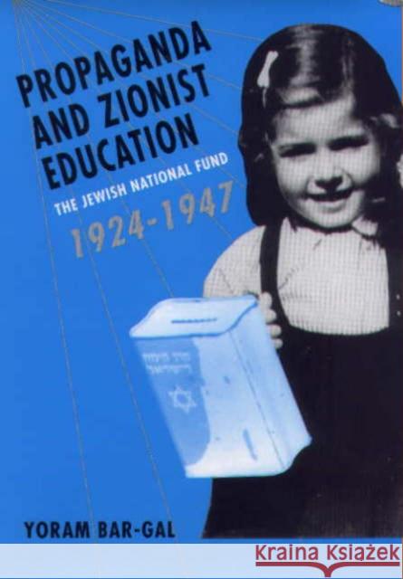 Propaganda and Zionist Education: The Jewish National Fund 1924 - 1947 Yoram Bar-Gal Yoram Bar Gal 9781580461382 University of Rochester Press