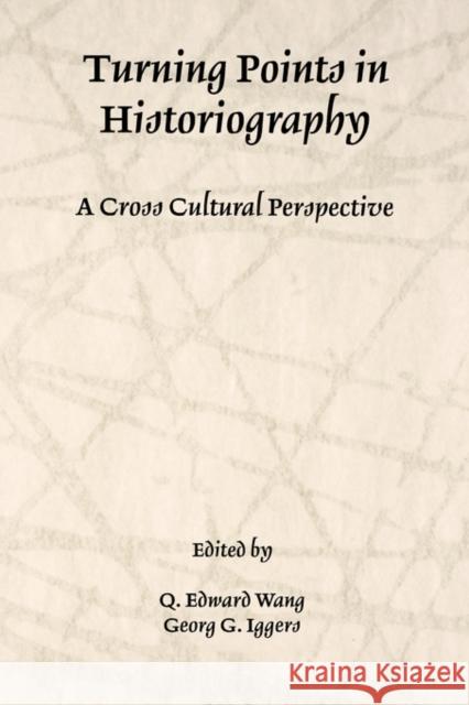 Turning Points in Historiography: A Cross-Cultural Perspective Wang, Q. Edward 9781580462693 University of Rochester Press