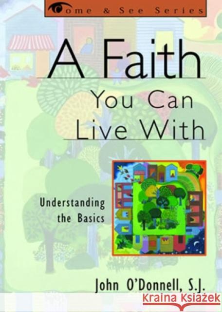 A Faith You Can Live With: Understanding the Basics O'Donnell, John 9781580510653 Sheed & Ward