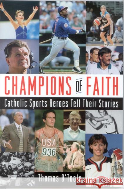 Champions of Faith: Catholic Sports Heroes Tell Their Stories O'Toole, Thomas A. 9781580510912 Sheed & Ward
