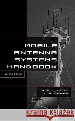 Mobile Antenna Systems Handbook K. Fujimoto, J. R. James 9781580530071 Artech House Publishers