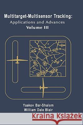 Multitarget-multisensor Tracking: v. 3: Applications and Advances Yaakov Bar-Shalom, William Dale Blair 9781580530910 Artech House Publishers