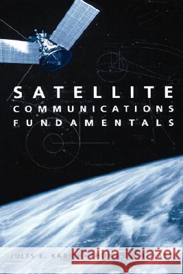 Satellite Communications Fundamentals Jules E. Kadish, Thomas W.R. East 9781580531368 Artech House Publishers
