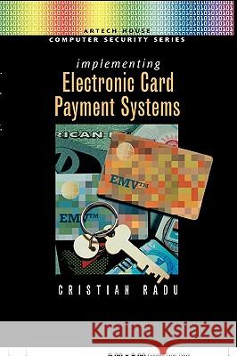 Implementing Electronic Card Payment Systems Cristian Radu 9781580533058 Artech House Publishers