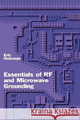 Essentials of RF and Microwave Grounding Eric Holzman 9781580539418