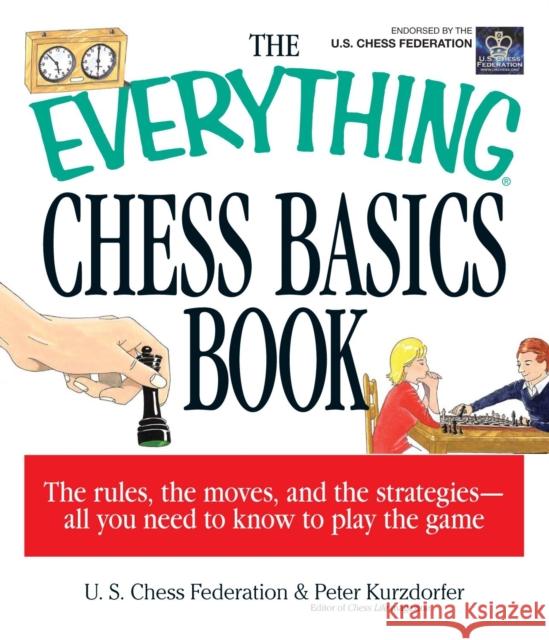 The Everything Chess Basics Book U S Chess Federation                     Peter Kurzdorfer 9781580625869 Adams Media Corporation