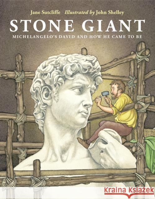 Stone Giant: Michelangelo's David and How He Came to Be Sutcliffe, Jane 9781580892957 Charlesbridge Publishing