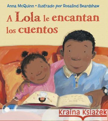 A Lola le encantan los cuentos / Lola Loves Stories Anna McQuinn, Rosalind Beardshaw 9781580894449 Charlesbridge Publishing,U.S.