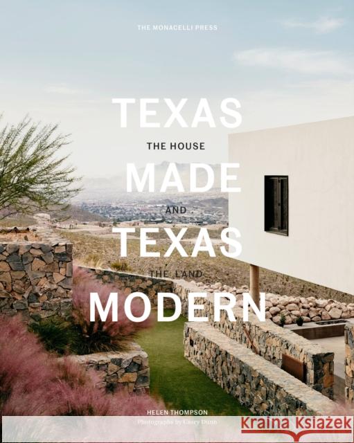 Texas Made/Texas Modern: The House and the Land Helen Thompson Casey Dunn 9781580935081 Monacelli Press