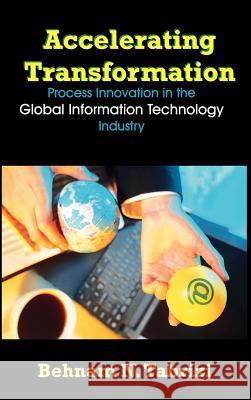 Accelerating Transformation: Process Innovation in the Global Information Technology Industry Tabrizi, Behnam N. 9781581125221 Universal Publishers