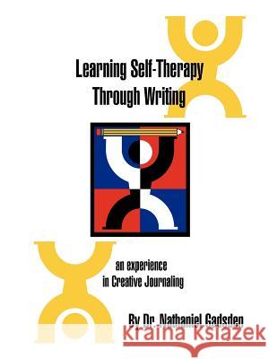 Learning Self-Therapy Through Writing: An Experience in Creative Journaling Gadsden, Nathaniel 9781581127034 Universal Publishers