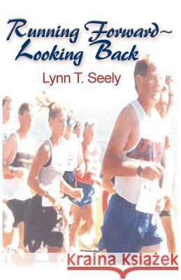 Running Forward-Looking Back Lynn T. Seely 9781581127591 Universal Publishers