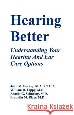 Hearing Better: Understanding Your Hearing and Ear Care Options Burkey, John M. 9781581128239 Universal Publishers