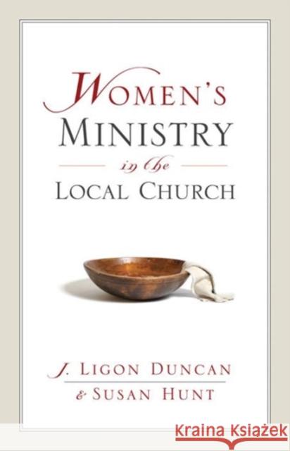 Women's Ministry in the Local Church J. Ligon, III Duncan Susan Hunt 9781581347500