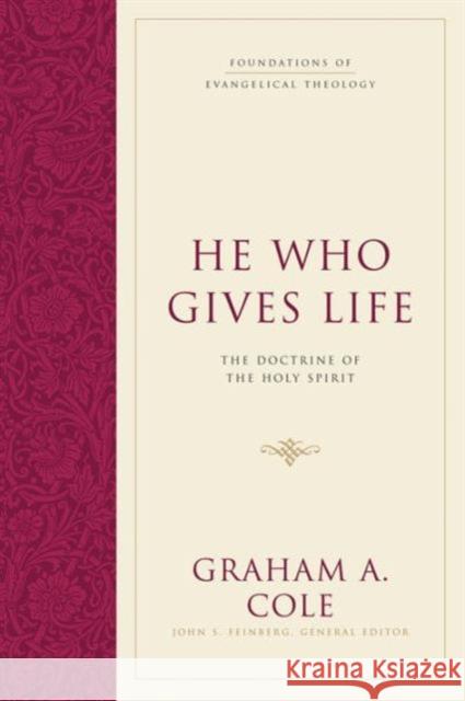 He Who Gives Life: The Doctrine of the Holy Spirit Graham A. Cole 9781581347920 Crossway Books