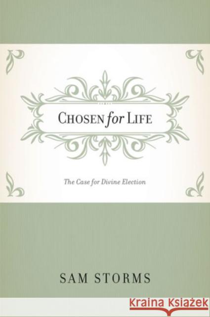 Chosen for Life: The Case for Divine Election Storms, Sam 9781581348439