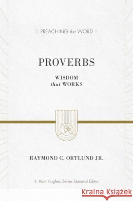 Proverbs: Wisdom That Works Ortlund, Ray 9781581348835 Crossway Books