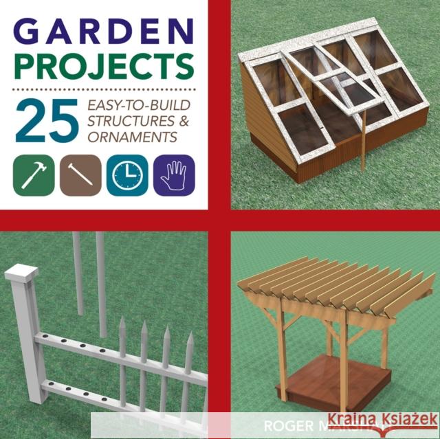 Garden Projects: 25 Easy-To-Build Wood Structures & Ornaments Marshall, Roger 9781581572117 Countryman Press