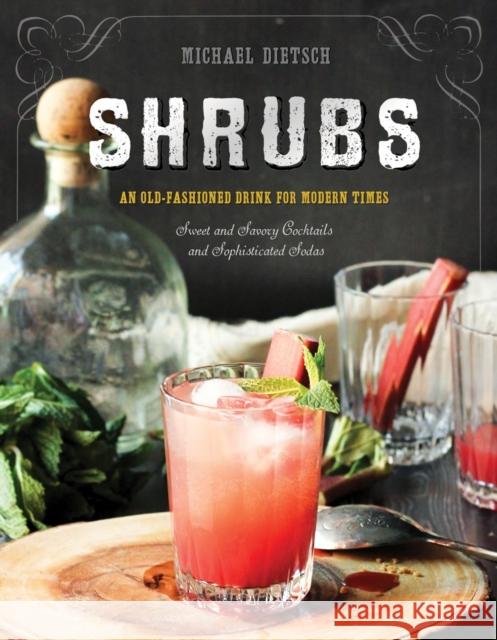 Shrubs: An Old-Fashioned Drink for Modern Times Dietsch, Michael; Clarke, Paul 9781581573886