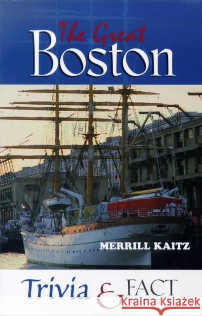 The Great Boston Trivia & Fact Book Kaitz, Merrill 9781581820126 Cumberland House Publishing