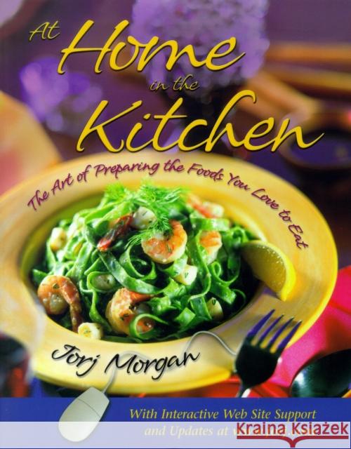 At Home in the Kitchen: The Art of Preparing the Foods You Love to Eat Jorj Morgan 9781581821703 Cumberland House Publishing