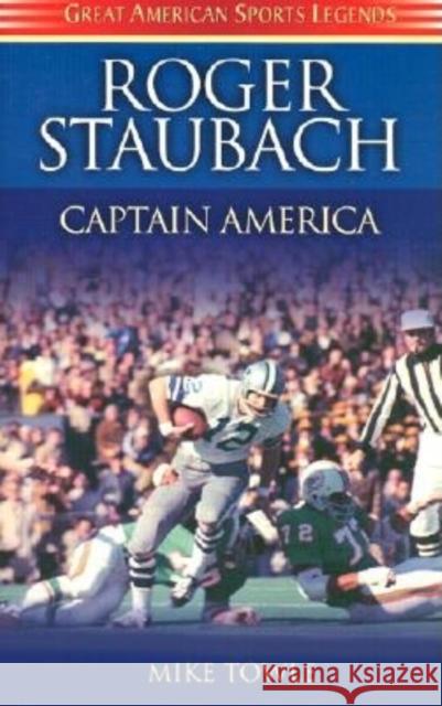 Roger Staubach: Captain America Mike Towle 9781581823059