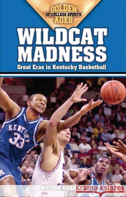 Wildcat Madness: Great Eras in Kentucky Basketball Wilton Sharpe 9781581824735 Cumberland House Publishing
